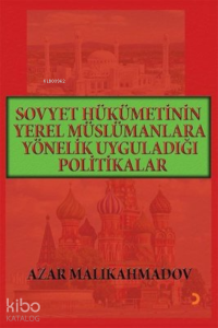 Sovyet Hükümetinin Yerel Müslümanlara Yönelik Uyguladığı Politikalar (1917-1991)