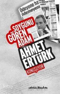 Soygunu Gören Adam; Ahmet Ertürk Konuşuyor