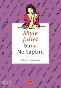 Söyle Juliet Sana Ne Yaptım