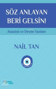 Söz Anlayan Beri Gelsin - Atasözü ve Deyim Yazıları