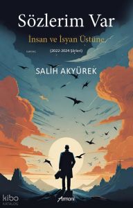 Sözlerim Var;İnsan Ve İsyan Üstüne - (2022-2024 Şiirleri)