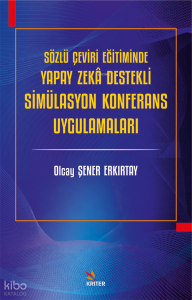 Sözlü Çeviri Eğitiminde Yapay Zekâ Destekli Simülasyon Konferans Uygulamaları