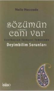 Sözümün Canı Var; Azerbaycan Türkçesi Temelinde Deyimbilim Sorunları