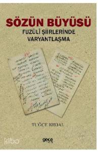 Sözün Büyüsü; Fuzuli Şiirlerinde Varyantlaşma