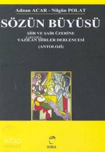 Sözün Büyüsü; Şiir ve Şair Üzerine Yazılan Şiirler Derlencesi (Antoloji)