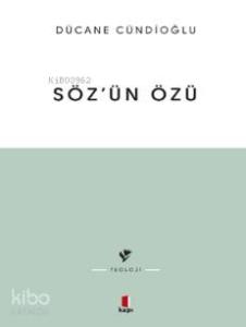 Sözün Özü - Kelâm-ı ilâhînin Tabiatına Dâir