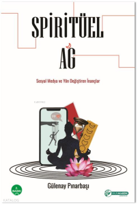 Spiritüel Ağ;Sosyal Medya ve Yön Değiştiren İnançlar