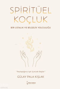 Spiritüel Koçluk;Bir Ustalık ve Bir Bilgelik Yolculuğu