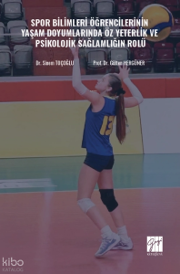 Spor Bilimleri Öğrencilerinin Yaşam Doyumlarında Öz Yeterlik ve Psikolojik Sağlamlığın Rolü