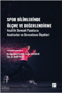 Spor Bilimlerinde Ölçme ve Değerlendirme;Analitik Dereceli Puanlama Anahtarları ve Dereceleme Ölçekleri