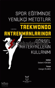 Spor Eğitiminde Yenilikçi Metotlar Taekwondo Antrenmanlarında ;Görsel Materyallerin Kullanımı