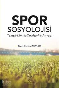 Spor Sosyolojisi; Temsil Kimlik Taraftarlık Altyapı