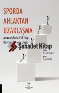 Sporda Ahlaktan Uzaklaşma: Antrenörlerin Etik Dışı Davranışlarının Etkisi