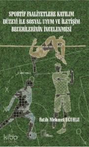 Sportif Faaliyetlere Katılım Düzeyi İle Sosyal Uyum ve İletişim Becerilerininin İncelenmesi