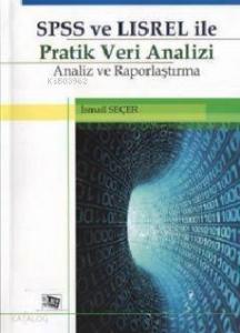 SPSS ve LISREL ile Pratik Veri Analizi; Analiz ve Raporlama