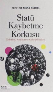 Statü Kaybetme Korkusu; Nedenleri Sonuçları ve Çözüm Önerileri