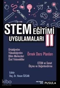 STEM Eğitimi Uygulamaları 2; Ortaöğretim - Yükseköğretim - Bilim Merkezleri - Özel Yetenekliler Örnek Ders Planları