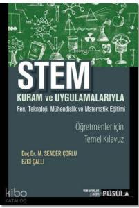 Stem Kuram ve Uygulamaları; Fen, Teknoloji, Mühendislik ve Matematik Eğitimi