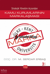 Stratejik Yönetim Açısından Kamu Kurumlarının Markalaşması ;Marka Ülke, Marka Kent, Marka Üniversite
