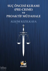 Suç Öncesi Kuramı (Pre-crime) ve Proaktif Müdahale