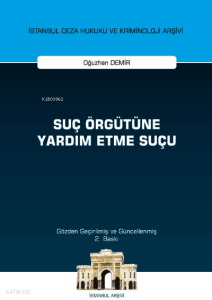 Suç Örgütüne Yardım Etme Suçu ;İstanbul Ceza Hukuku ve Kriminoloji Arşivi Yayın No: 51