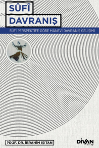 Sufi Davranış;Sûfî Perspektife Göre Manevî Davranış Gelişimi