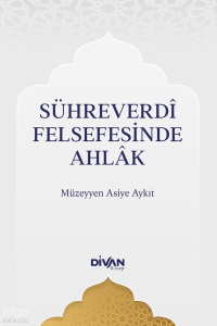 Sühreverdî Felsefesinde Ahlak
