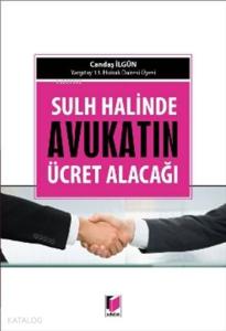 Sulh Halinde Avukatın Ücret Alacağı
