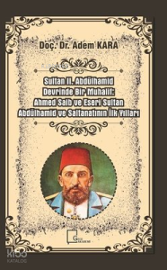 Sultan 2.Abdülhamid Devrinde Bir Muhalif-Ahmed Saib ve Eseri Sultan Abdülhamid ve Saltanatının İlk Yılları
