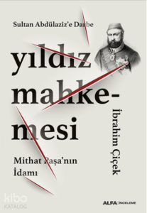 Sultan Abdülaziz’e Darbe Yıldız Mahkemesi;Mithat Paşa’nın İdamı