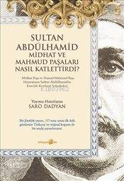 Sultan Abdülhamid Midhat ve Mahmud Paşaları Nasıl Katlettirdi