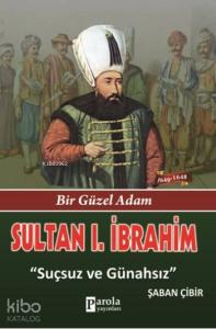 Sultan I. İbrahim; Bir Güzel Adam - Suçsuz ve Günahsız