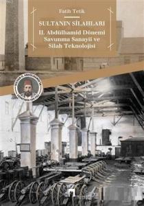 Sultanın Silahları; 2. Abdülhamid Dönemi Savunma Sanayii ve Silah Teknolojisi