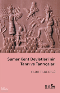 Sumer Kent Devletleri’nin Tanrı ve Tanrıçaları