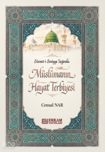 Sünneti Seniyye Işığında Müslümanın Hayat Terbiyesi