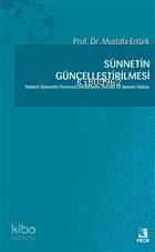 Sünnetin Güncelleştirilmesi Nebevi Sünnetin Evrensel Dinamizmi: Tecdid ve Sünnet  İhdası