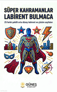Süper Kahramanlar Labirent Bulmaca;25 Farklı Şekilli Orta Düzey Labirent ve Çözüm Sayfaları