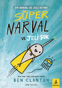 Süper Narval ve Jeli Şok ;Bir Narval ve Jeli Kitabı