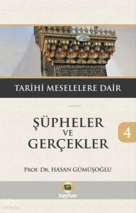 Şüpheler ve Gerçekler 4;Tarihi Meselelere Dair