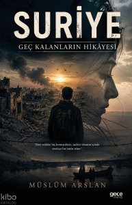 Suriye;Geç Kalanların Hikâyesi