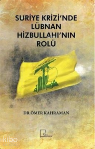 Suriye Krizi’nde Lübnan Hizbullahı’nın Rolü