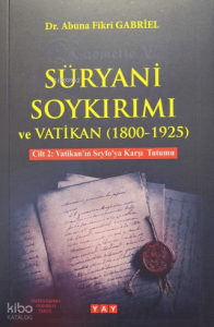 Süryani Soykırımı ve Vatikan Cilt 2 (1800-1925) ;Vatikan'ın Seyfo'ya Karşı Tutumu