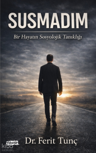 Susmadım;Bir Hayatın Sosyolojik Tanıklığı