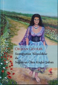 Sustuğumuz Yalnızlıklarda Soğuktan Ölen Kuşlar Şubatı