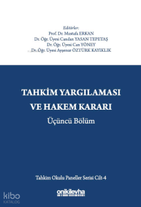 Tahkim Yargılaması ve Hakem Kararı Üçüncü Bölüm (Ciltli);Tahkim Okulu Paneller Serisi Cilt - 4