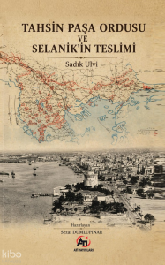 Tahsin Paşa Ordusu ve Selanik’in Teslimi