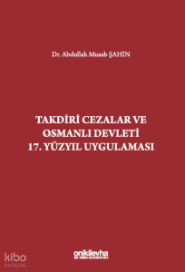 Takdiri Cezalar ve Osmanlı Devleti 17. Yüzyıl Uygulaması