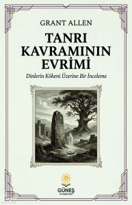 Tanrı Kavramının Evrimi;Dinlerin Kökeni Üzerine Bir İnceleme