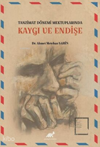 Tanzimat Dönemi Mektuplarında Kaygı ve Endişe
