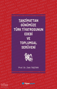 Tanzimattan Günümüze Türk Tiyatrosunun Edebî ve Toplumsal Serüveni